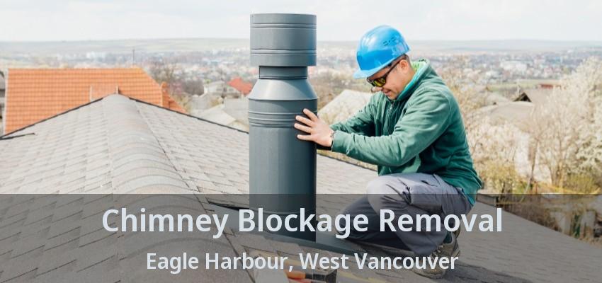 Chimney Blockage Removal Eagle Harbour, West Vancouver - BC