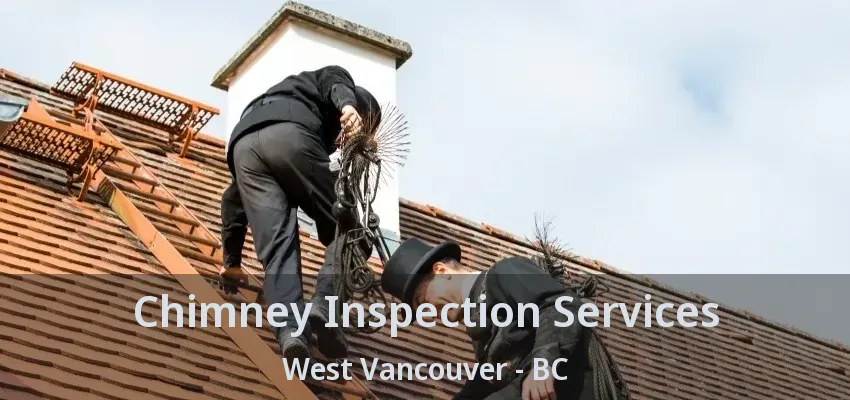 Chimney Inspection Services West Vancouver - BC Chimney Inspection Services West Vancouver - BC