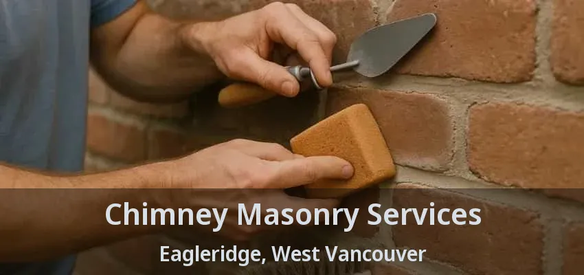 Chimney Masonry Services Eagleridge, West Vancouver - BC