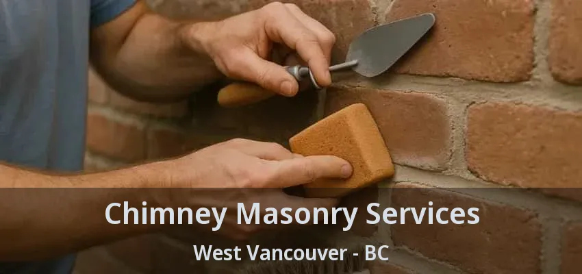 Chimney Masonry Services West Vancouver - BC