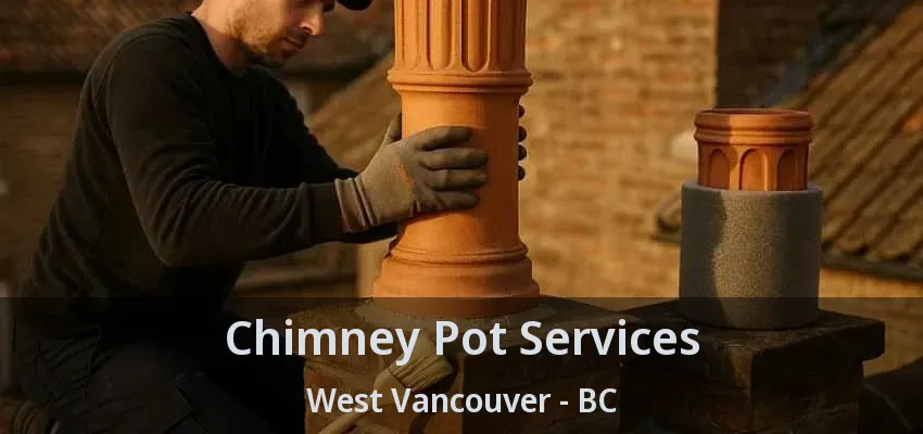 Chimney Pot Services West Vancouver - BC