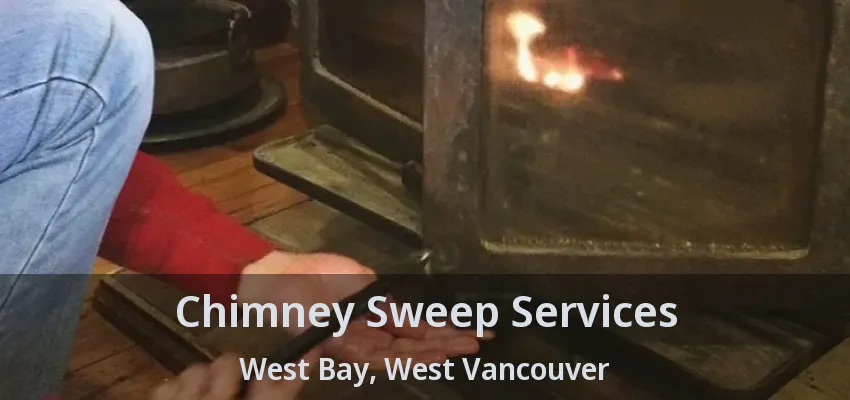 Chimney Sweep Services West Bay, West Vancouver - BC