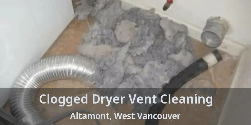 Clogged Dryer Vent Cleaning Altamont, West Vancouver - BC Clogged Dryer Vent Cleaning Altamont, West Vancouver - BC
