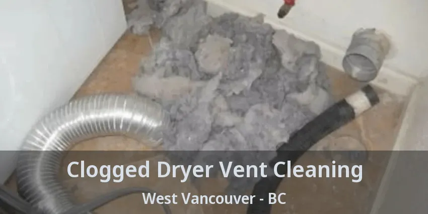 Clogged Dryer Vent Cleaning West Vancouver - BC