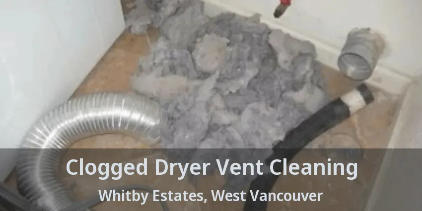 Clogged Dryer Vent Cleaning Whitby Estates, West Vancouver - BC