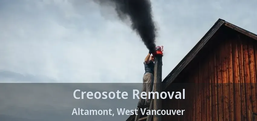 Creosote Removal Altamont, West Vancouver - BC Creosote Removal Altamont, West Vancouver - BC