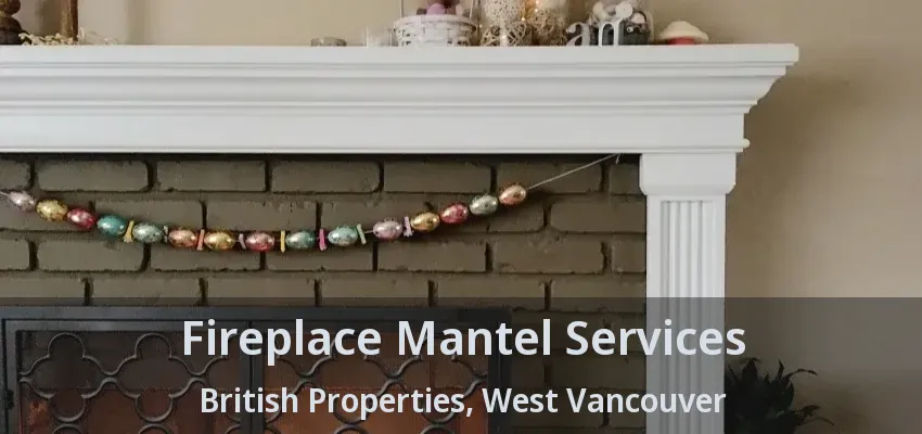 Fireplace Mantel Services British Properties, West Vancouver - BC