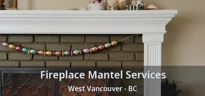 Fireplace Mantel Services West Vancouver - BC Fireplace Mantel Services West Vancouver - BC