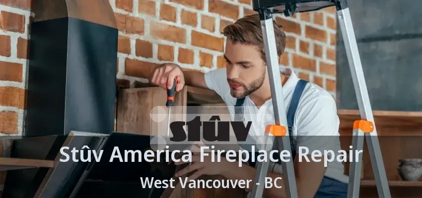Stûv America Fireplace Repair West Vancouver - BC