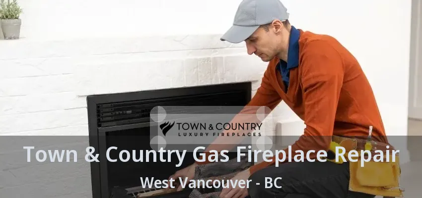 Town & Country Gas Fireplace Repair West Vancouver - BC