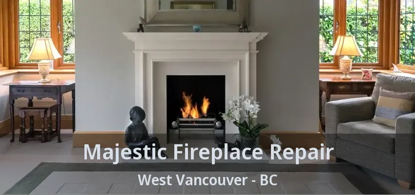 Majestic Fireplace Repair West Vancouver - BC