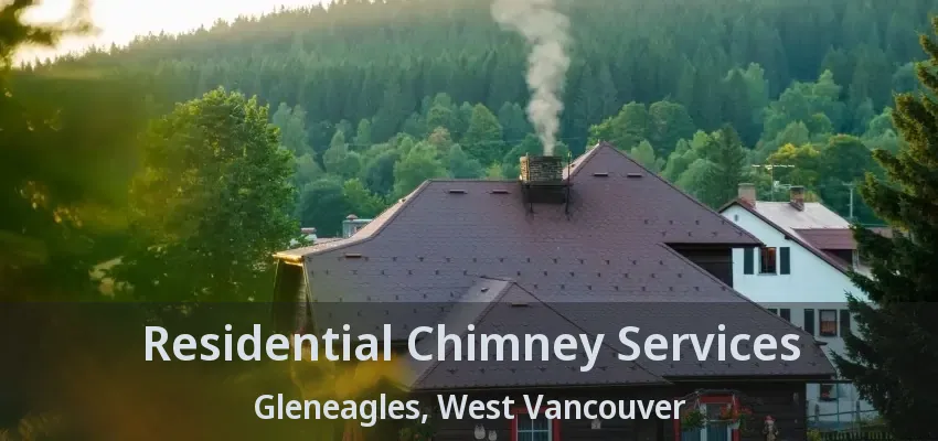 Residential Chimney Services Gleneagles, West Vancouver - BC