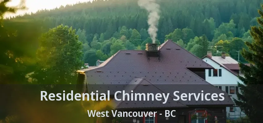 Residential Chimney Services West Vancouver - BC